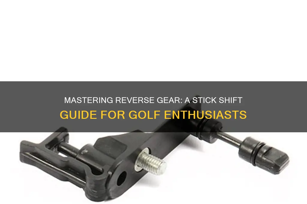 how to put a stick shift in reverse golf