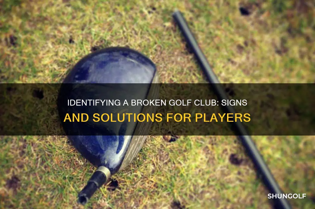 how to realize if golf club is broken