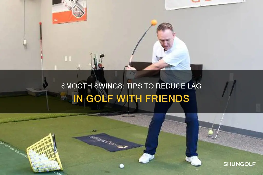 how to reduce lag on golf with friend