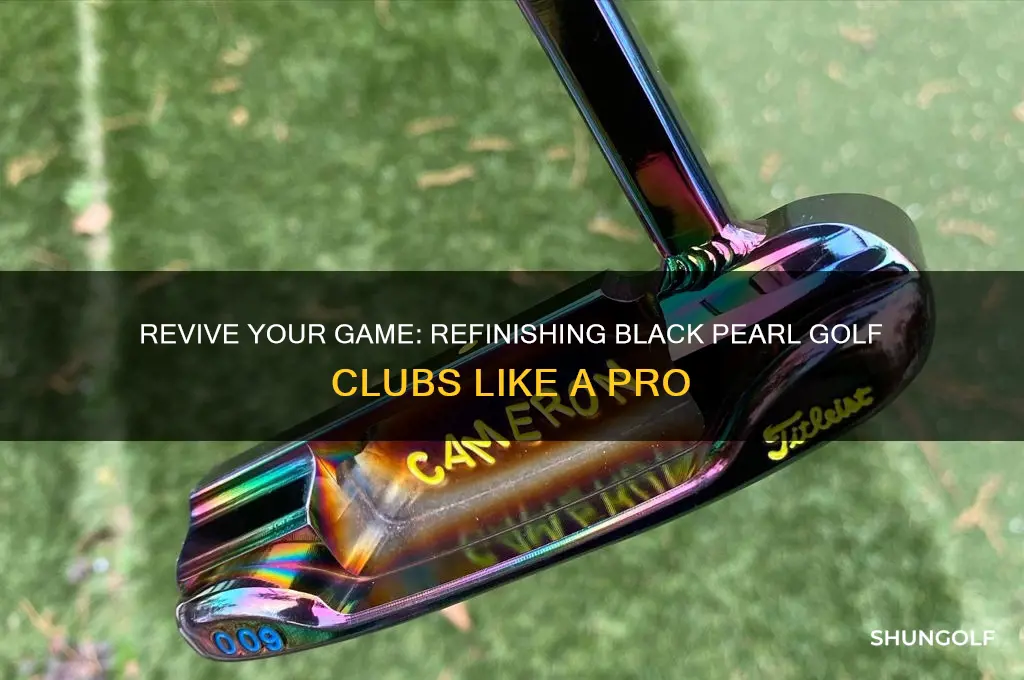 how to refinish black pearl golf clubs