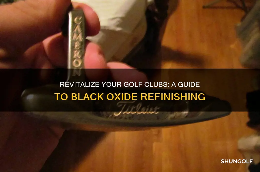 how to refinish golf clubs black oxide