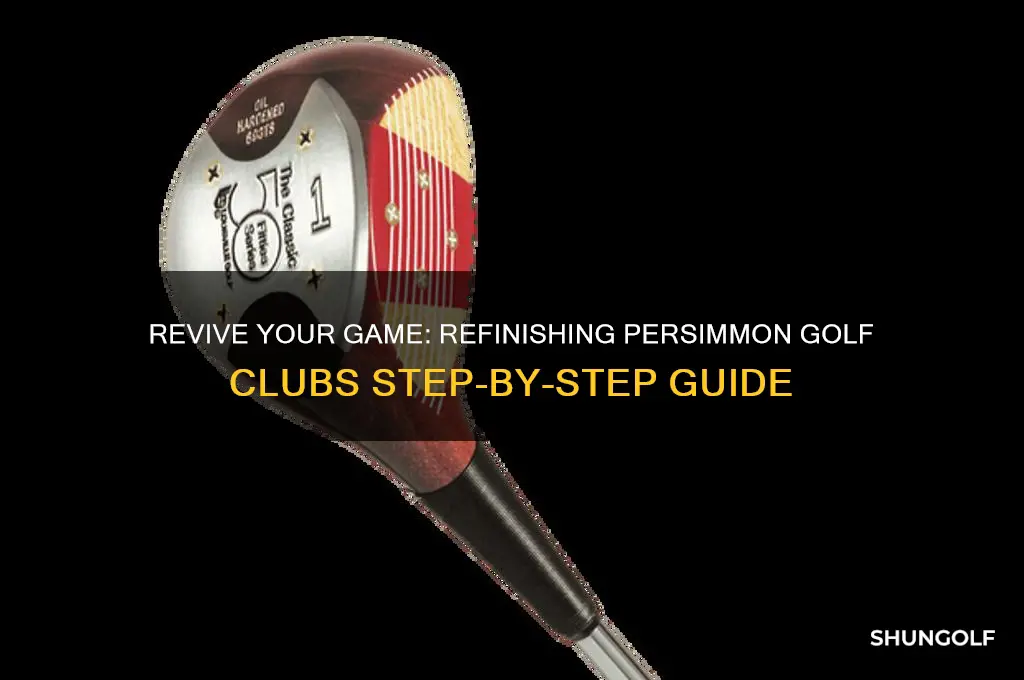 how to refinish persimmon golf clubs