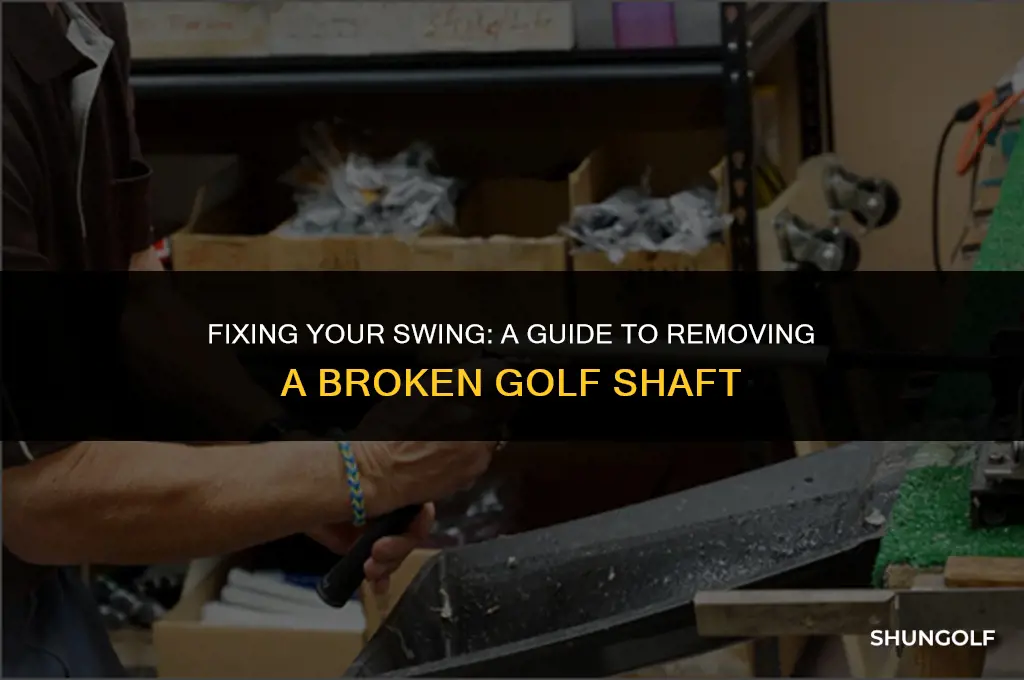 how to remove a broken golf shaft