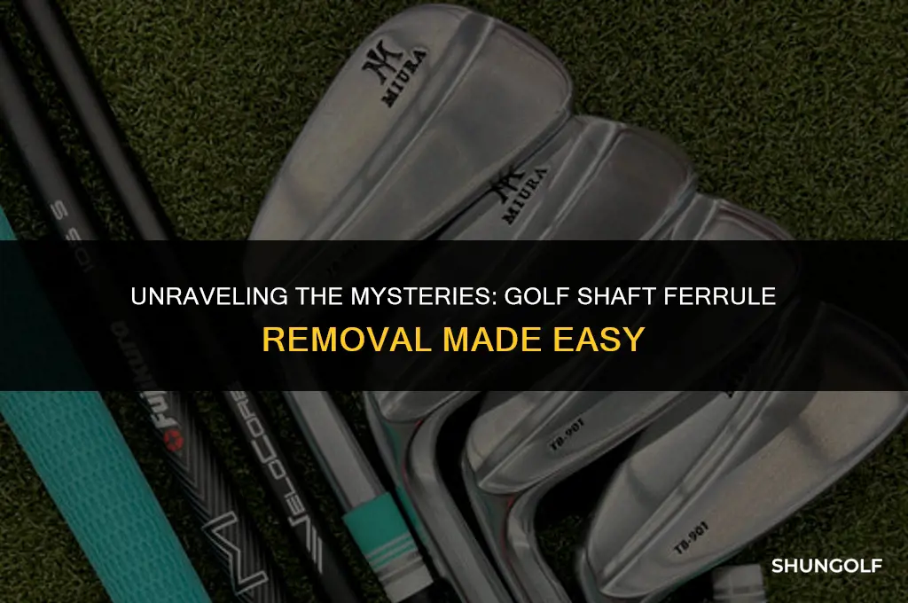 how to remove a ferrule from a golf shaft