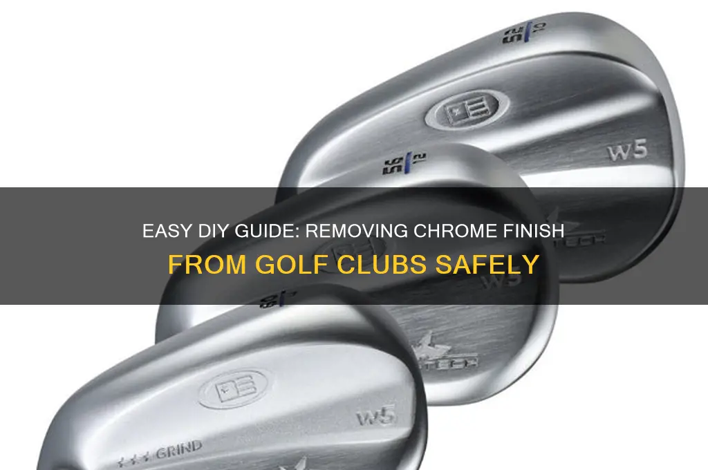 how to remove chrome finish from golf clubs