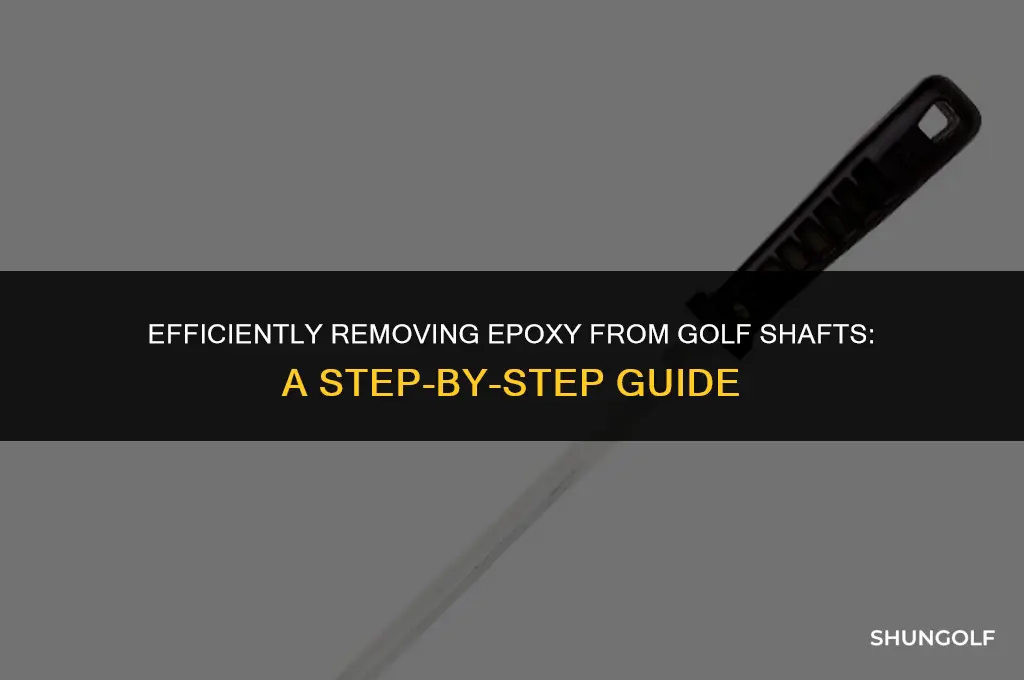 how to remove epoxy from golf shafts