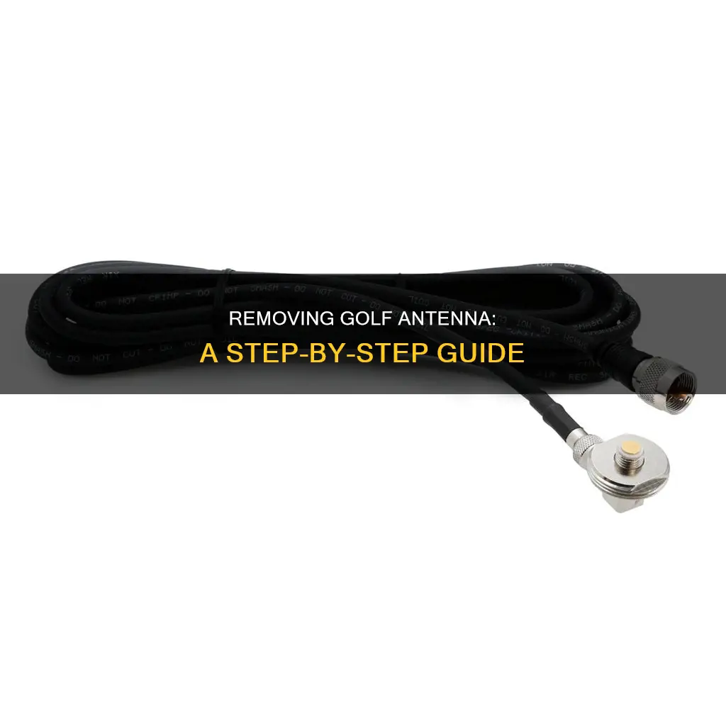 how to remove golf antenna