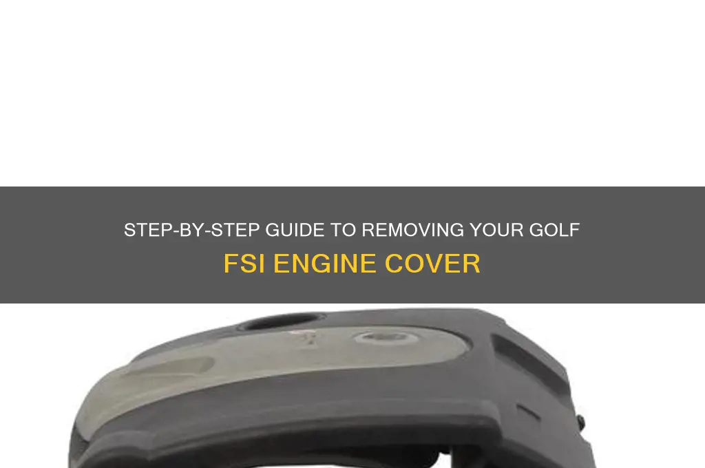 how to remove golf fsi engine cover