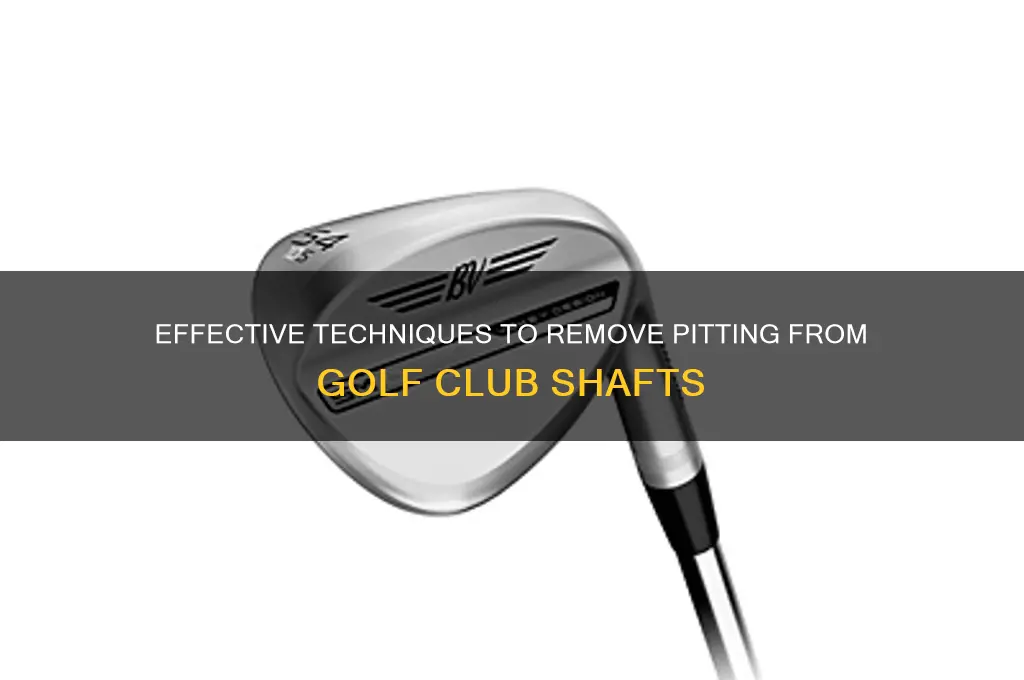 how to remove pitting from golf club shafts