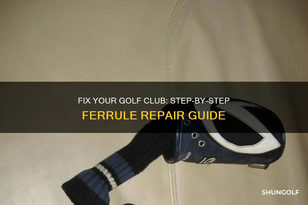 how to repair ferrule on golf club