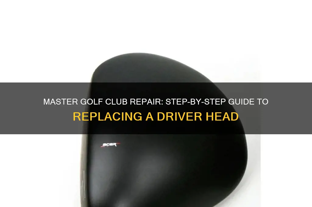 how to replace a driver head on a golf club