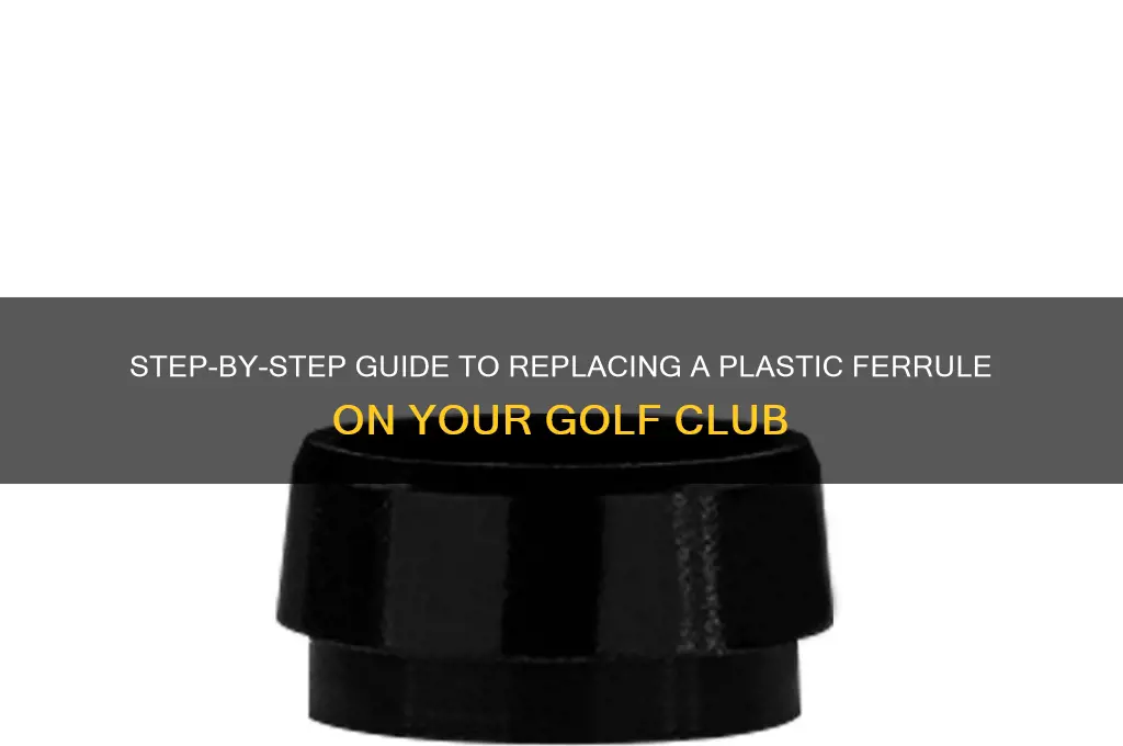 how to replace a plastic ferrule golf