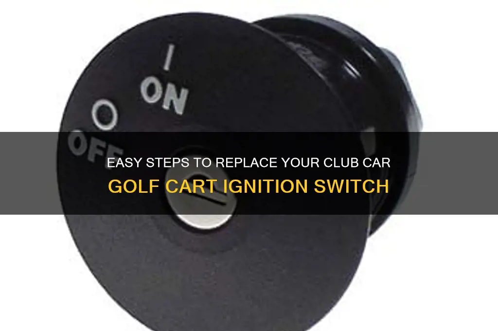 how to replace ignition switch on club car golf cart