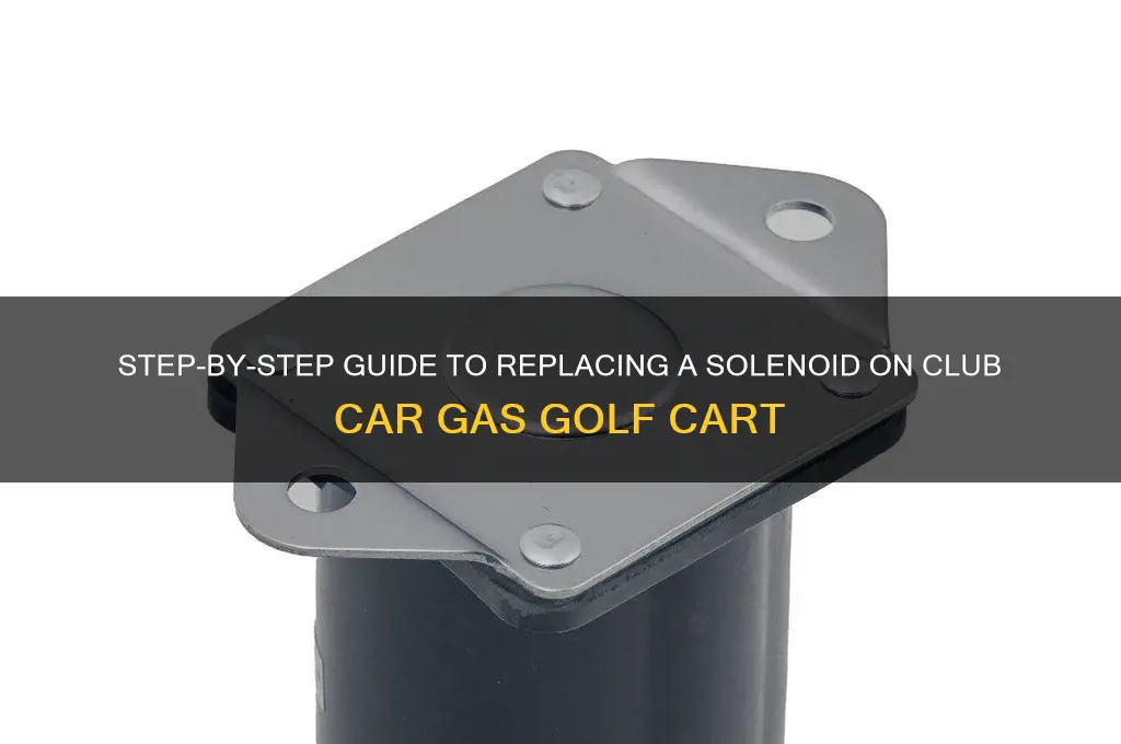 how to replace solenoid on club car gas golf cart