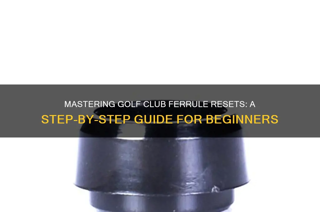 how to reset ferrels on golf club