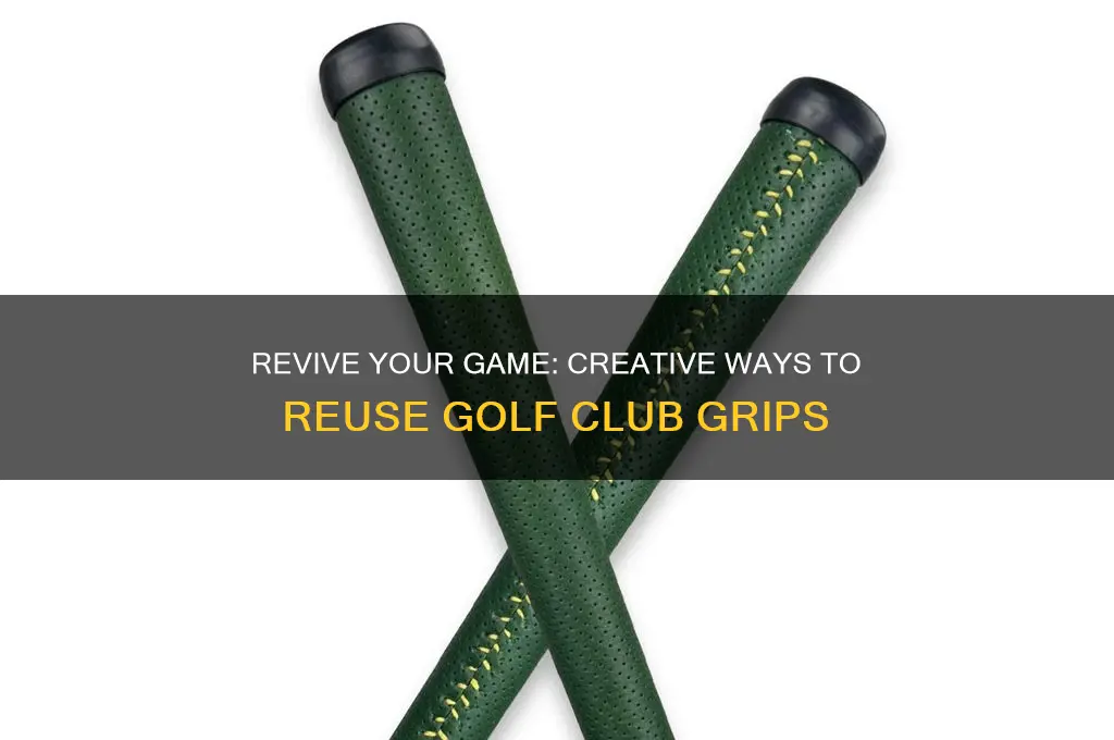how to reuse golf club grips