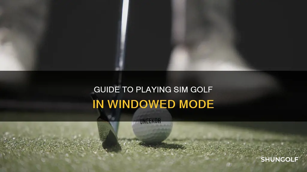 how to run sim golf windowed