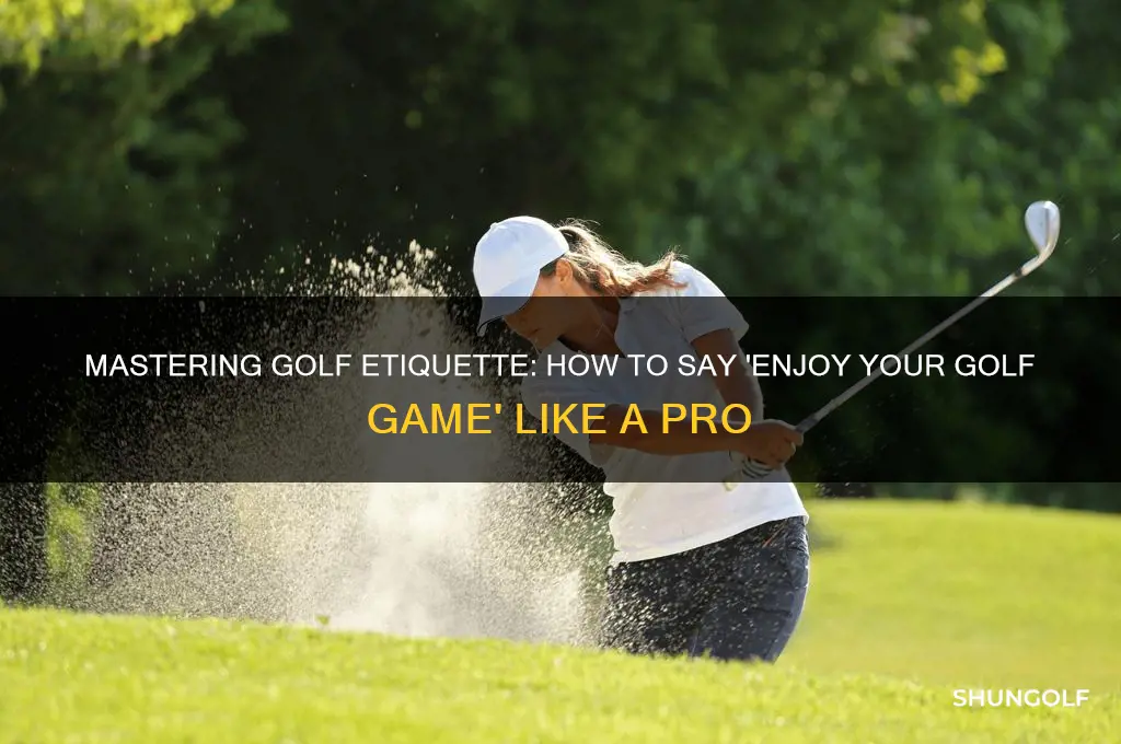 how to say enjoy your golf game