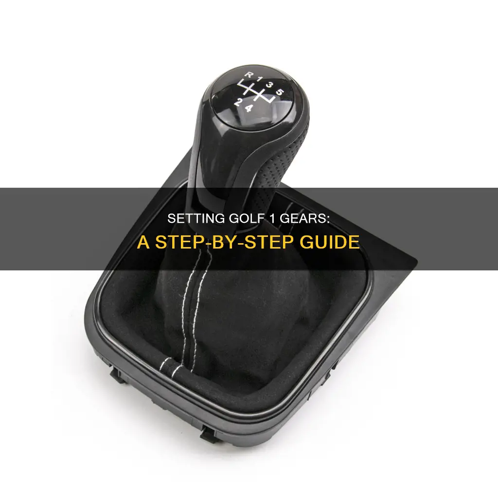 how to set golf 1 gears