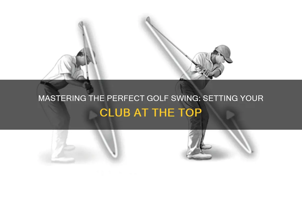 how to set golf club at top of swing