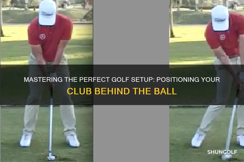 how to set golf club behind the ball