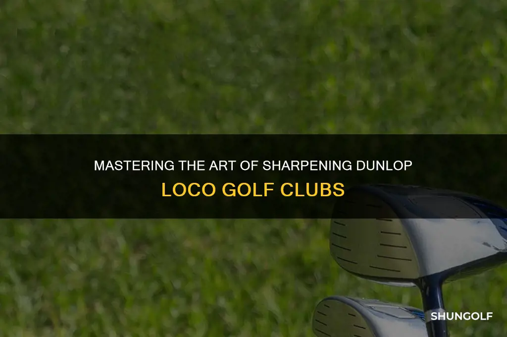 how to sharpen dunlop loco golf clubs
