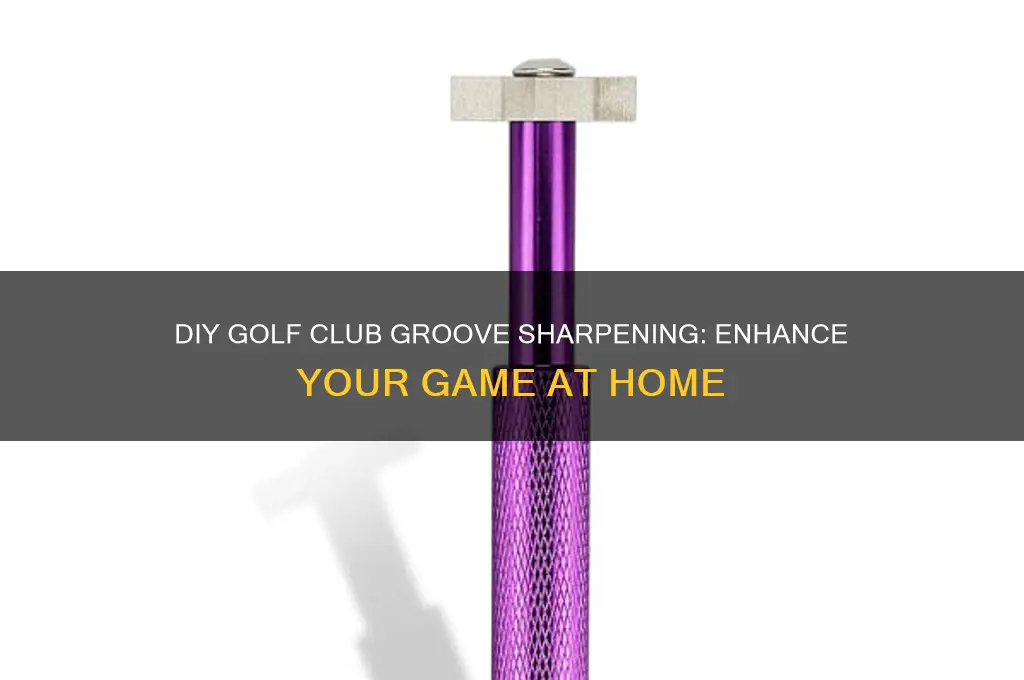 how to sharpen golf club grooves at home