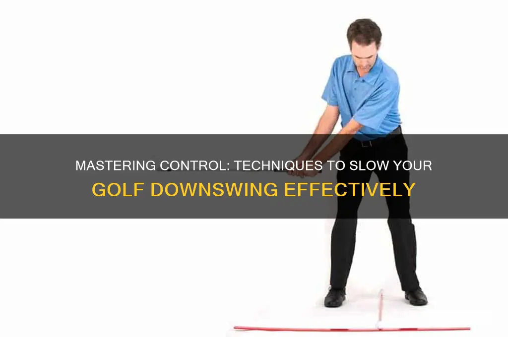 how to slow down your downswing in golf