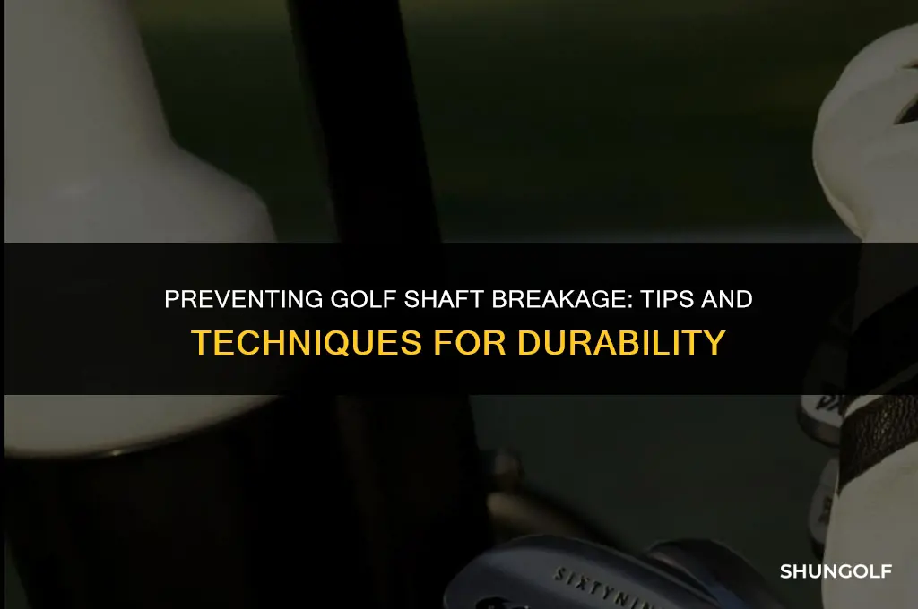 how to stop breaking golf shafts