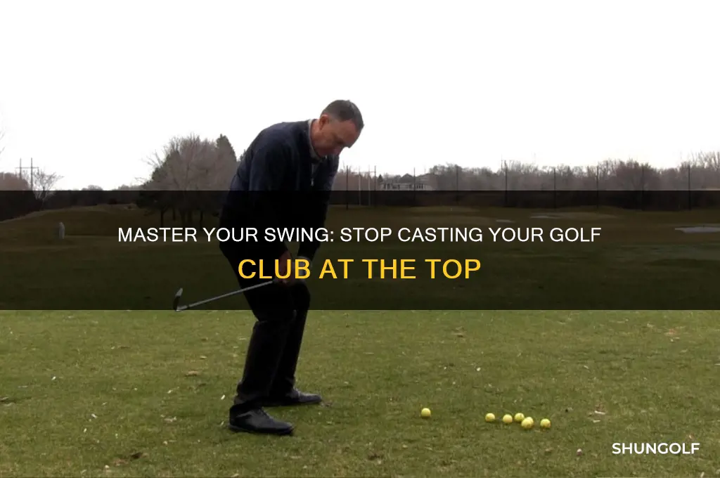 how to stop casting golf club at top