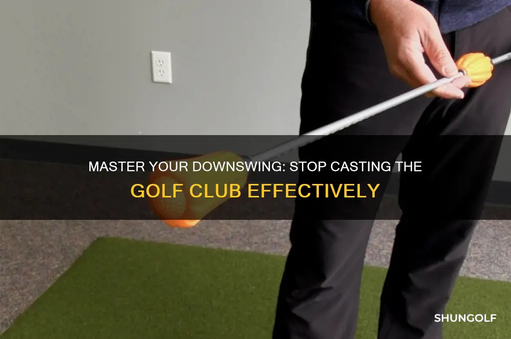 how to stop casting the golf club in the downswing