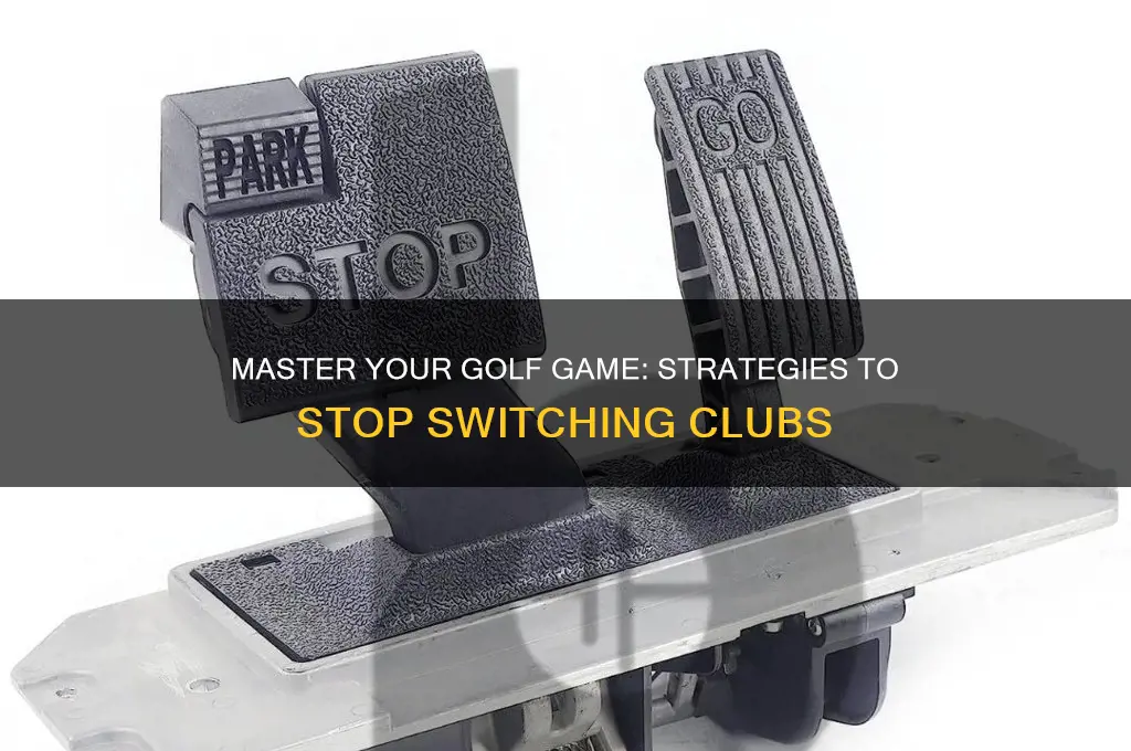 how to stop changing golf clubs