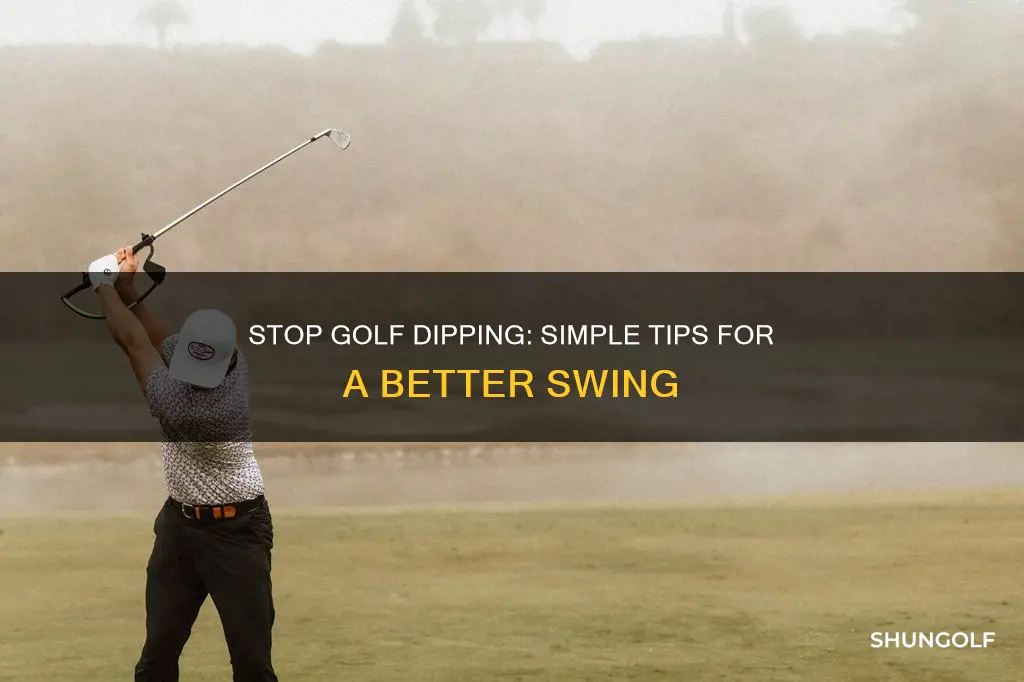 how to stop dipping in golf