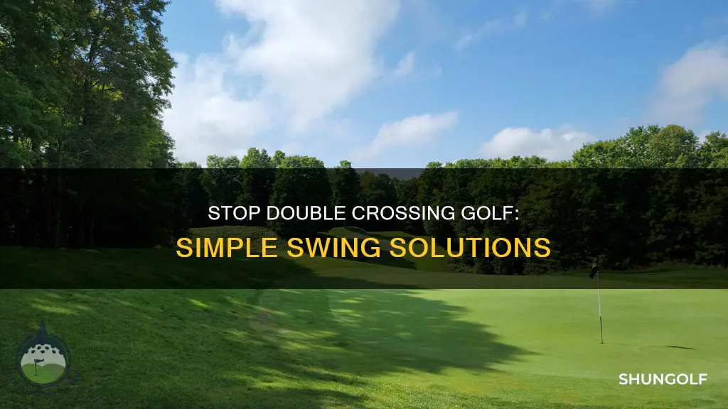 how to stop double crossing golf