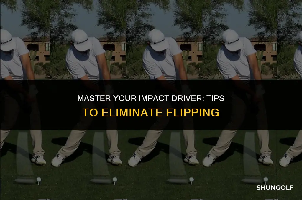 how to stop flipping at impact driver in golf