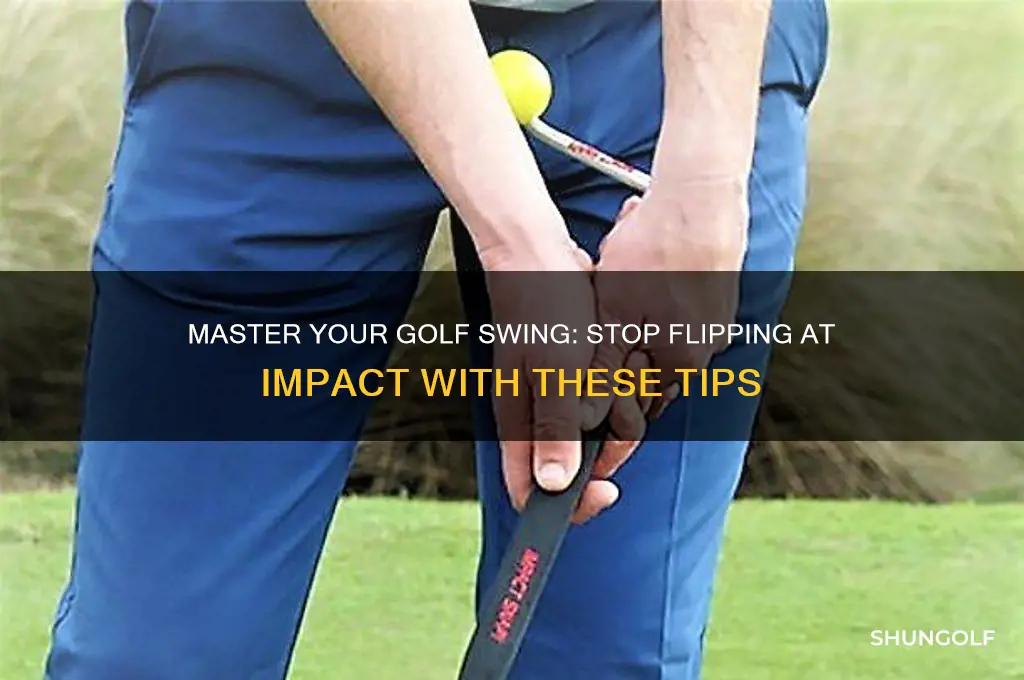 how to stop flipping at impact in golf