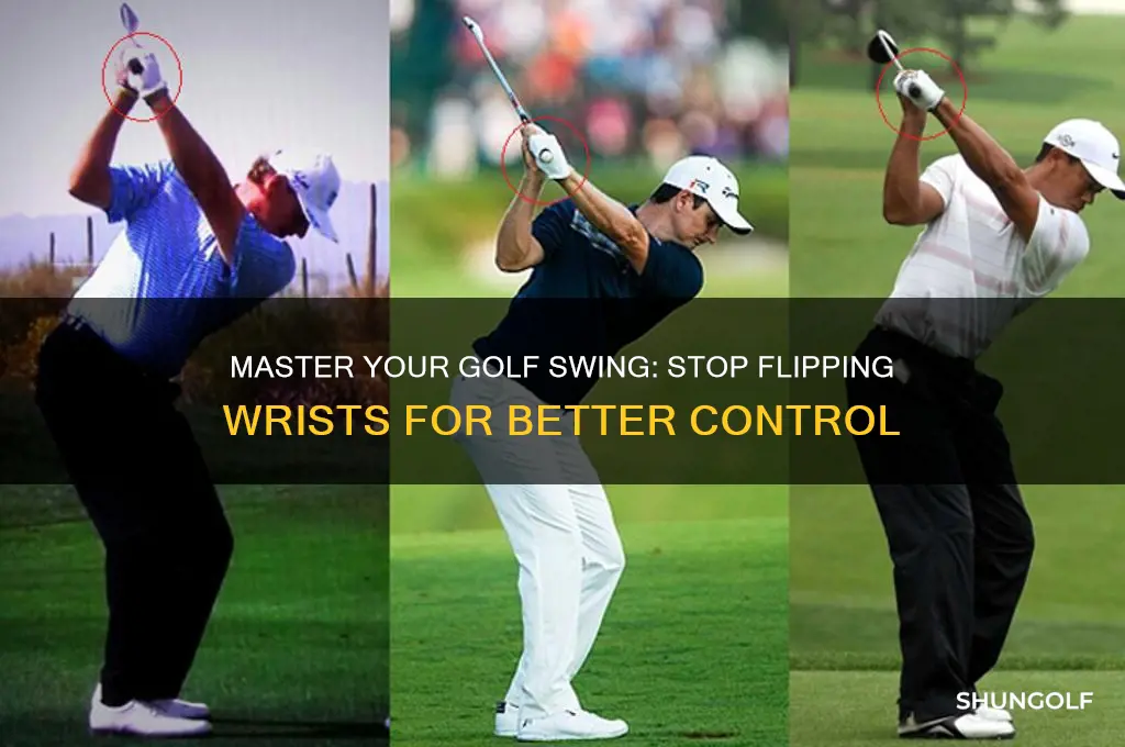 how to stop flipping your wrists in golf