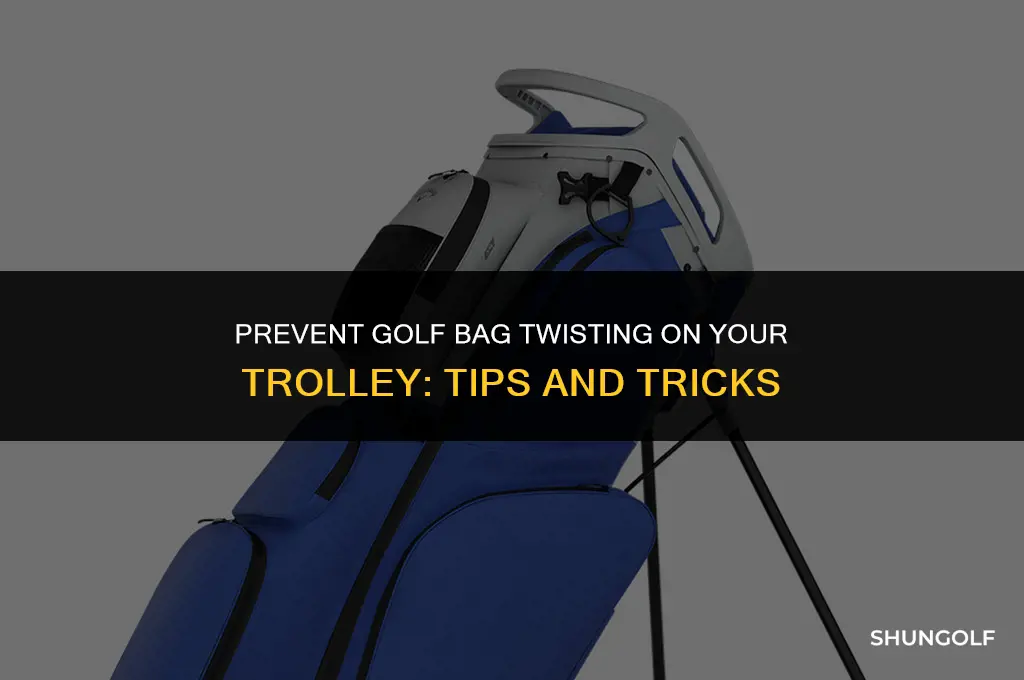how to stop golf bag twisting on trolley