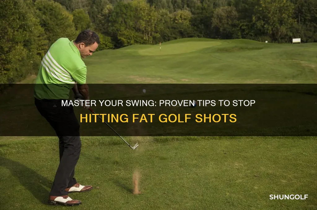 how to stop hitting it fat golf