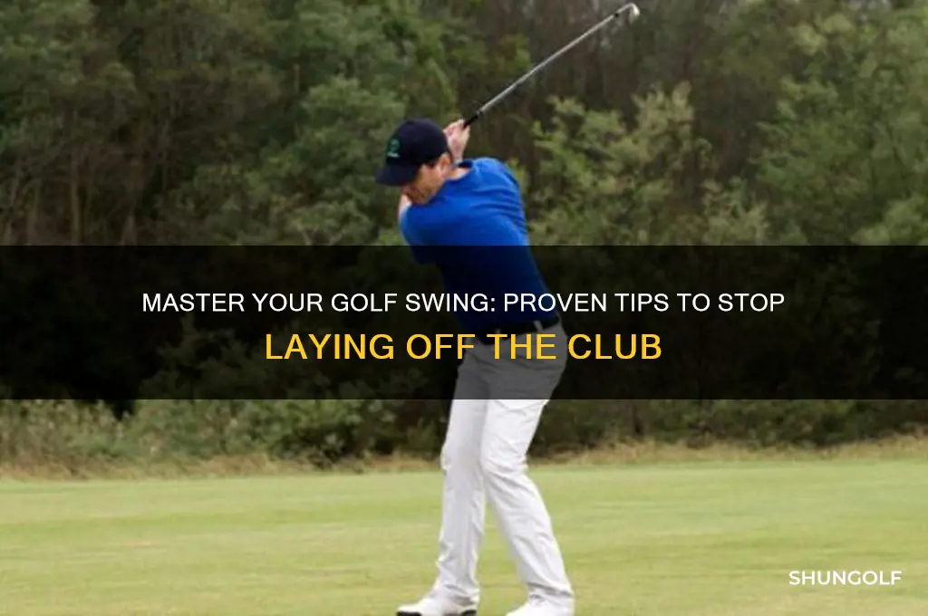 how to stop laying off the golf club