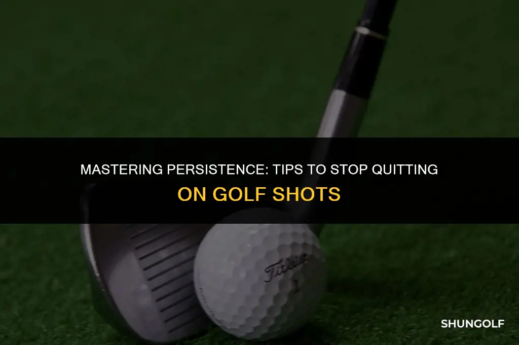 how to stop quitting on golf shots