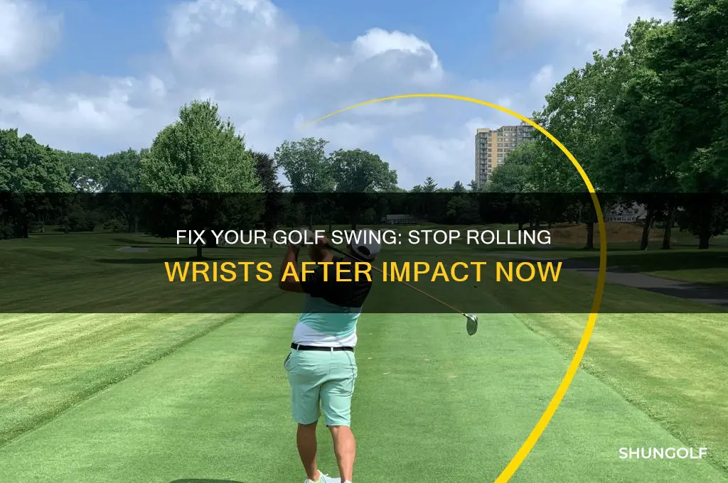 how to stop rolling wrists after impact golf