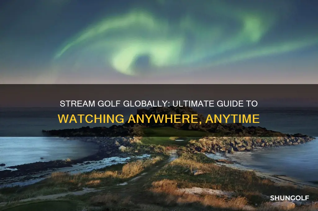 how to stream golf anywhere in the word