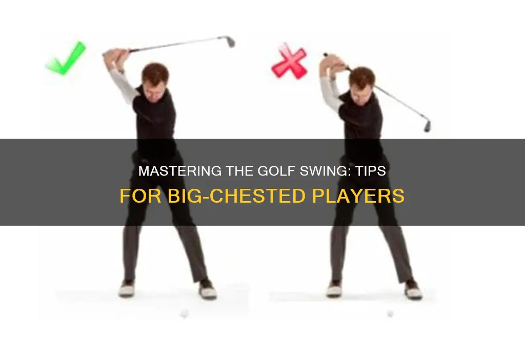 how to swing a golf club with a big chest