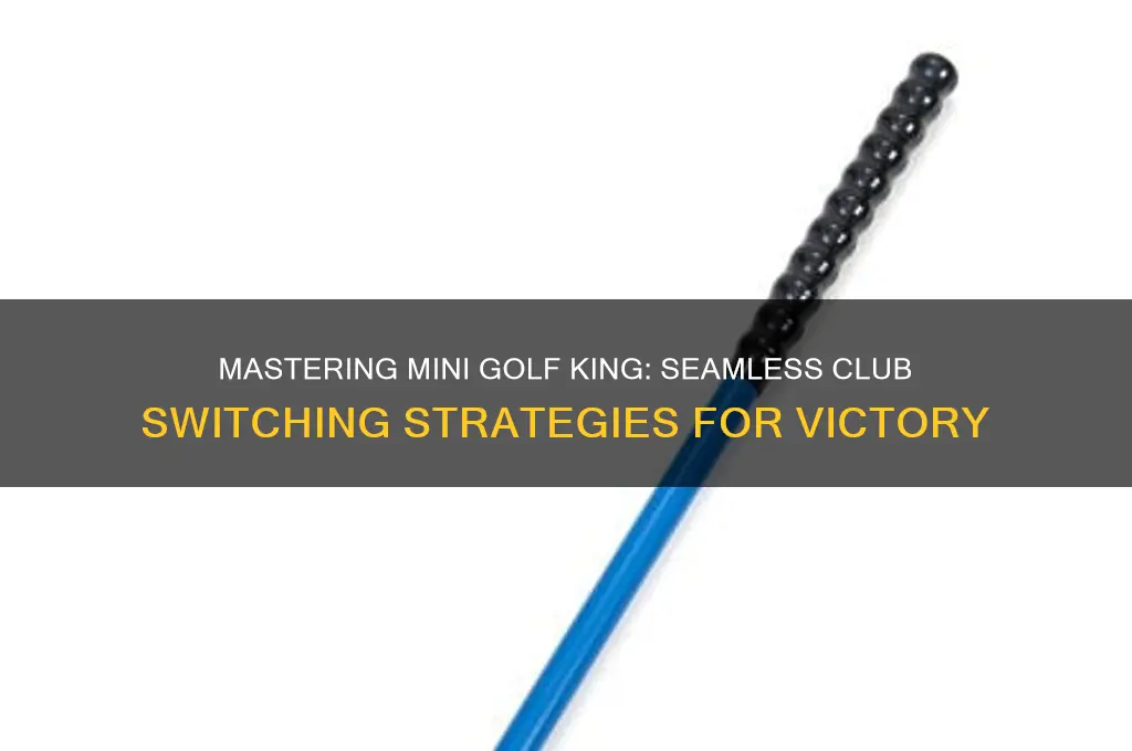 how to switch clubs in mini golf king