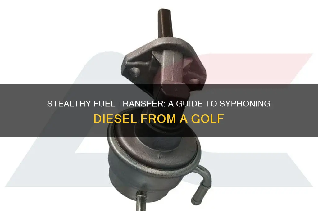 how to syphon diesel from a golf