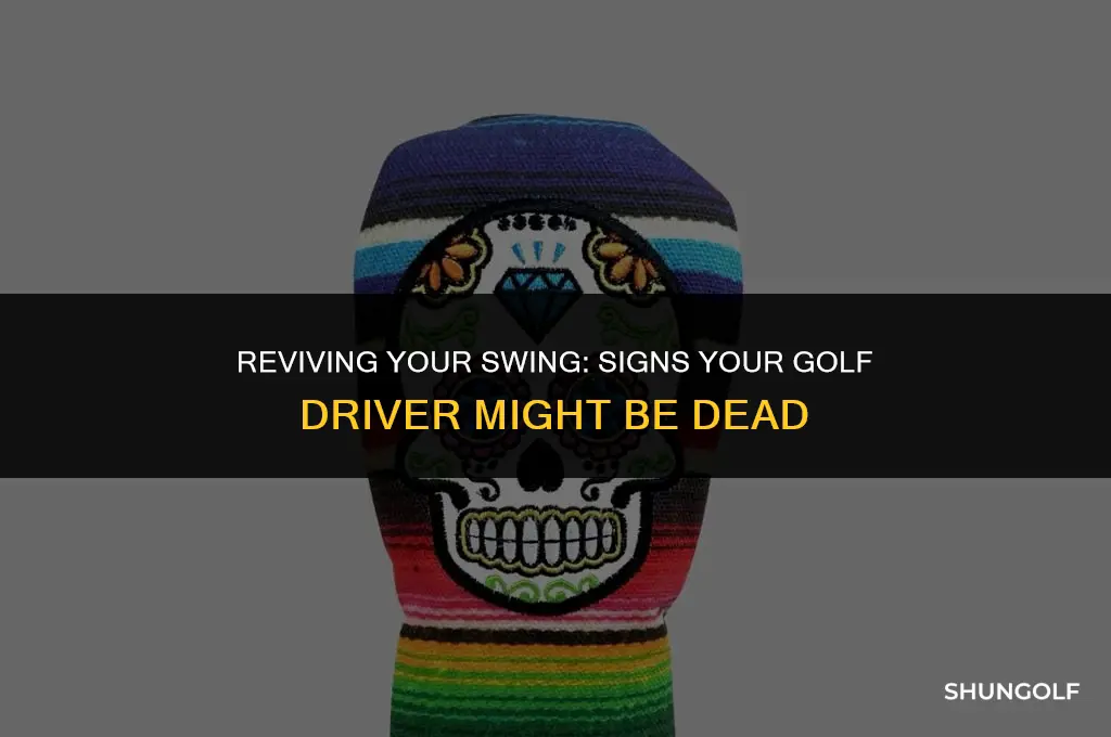 how to tell if golf driver is dead