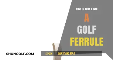 Mastering the Art of Turning Down a Golf Ferrule: A Step-by-Step Guide