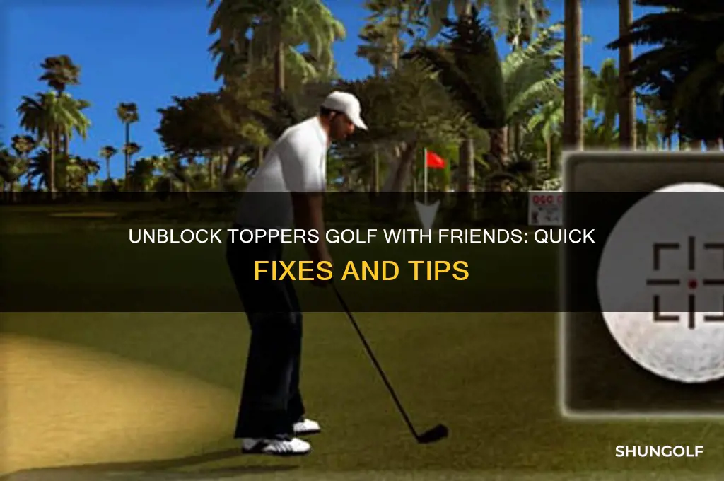 how to unblock toppers golf with friends