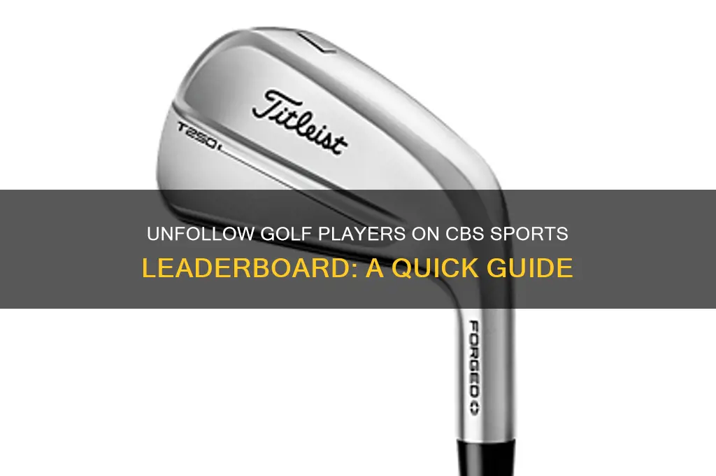 how to unfollow players on cbs sports golf leaderboard